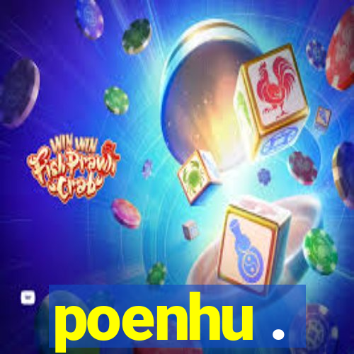 poenhu .